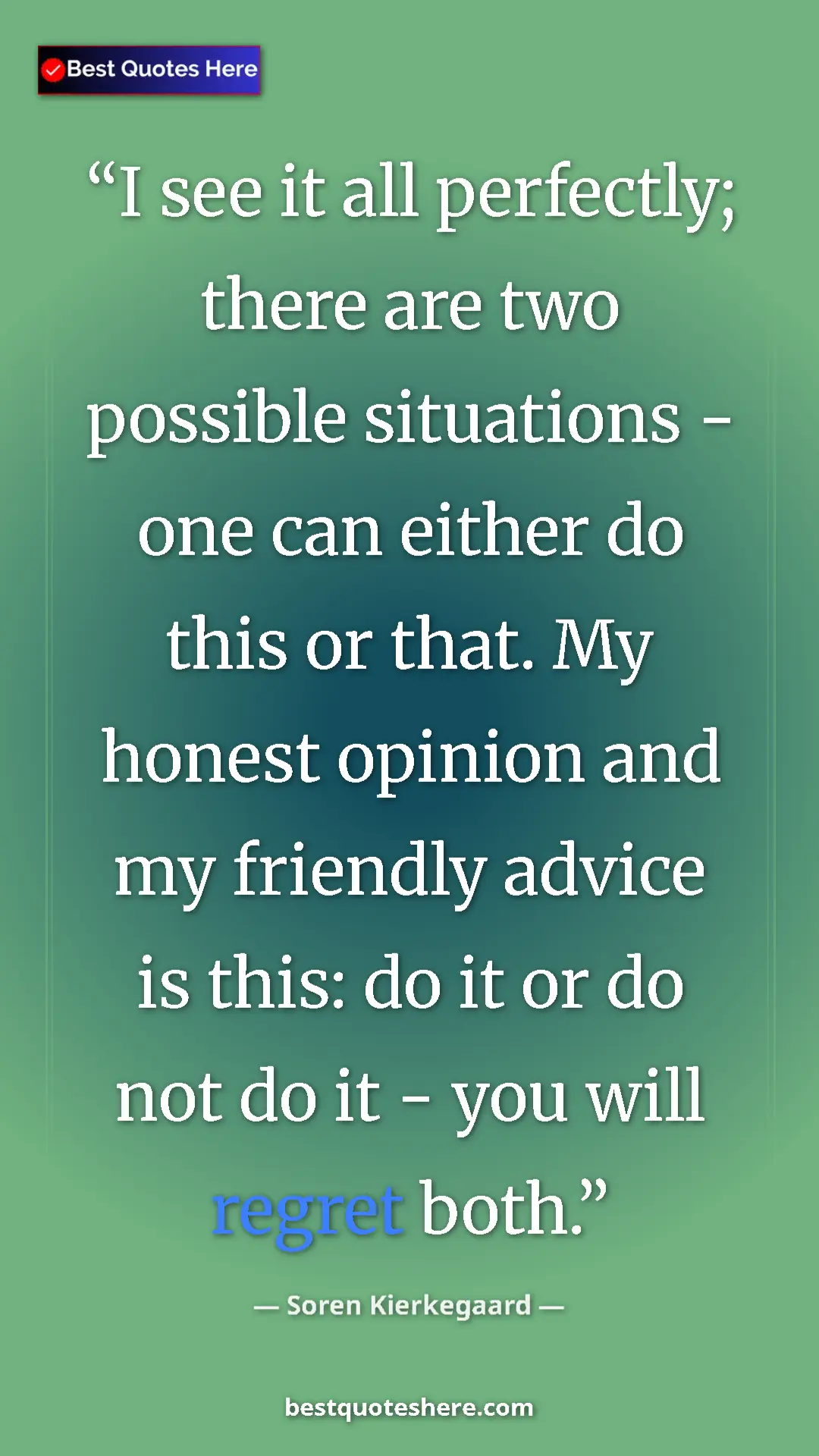 Pinterest quote poster by Soren Kierkegaard: "I see it all perfectly; there are two possible situations -..."