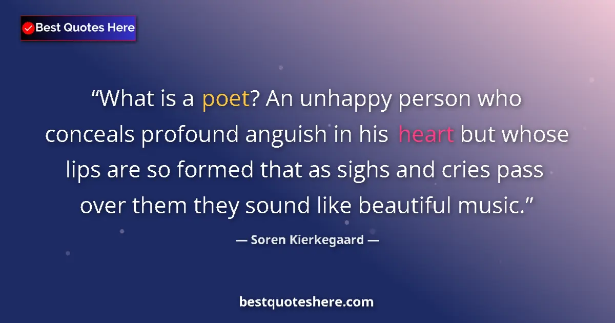 Quote by Soren Kierkegaard: What is a poet? An unhappy person who conceals profound anguish in his heart but whose lips are so f...