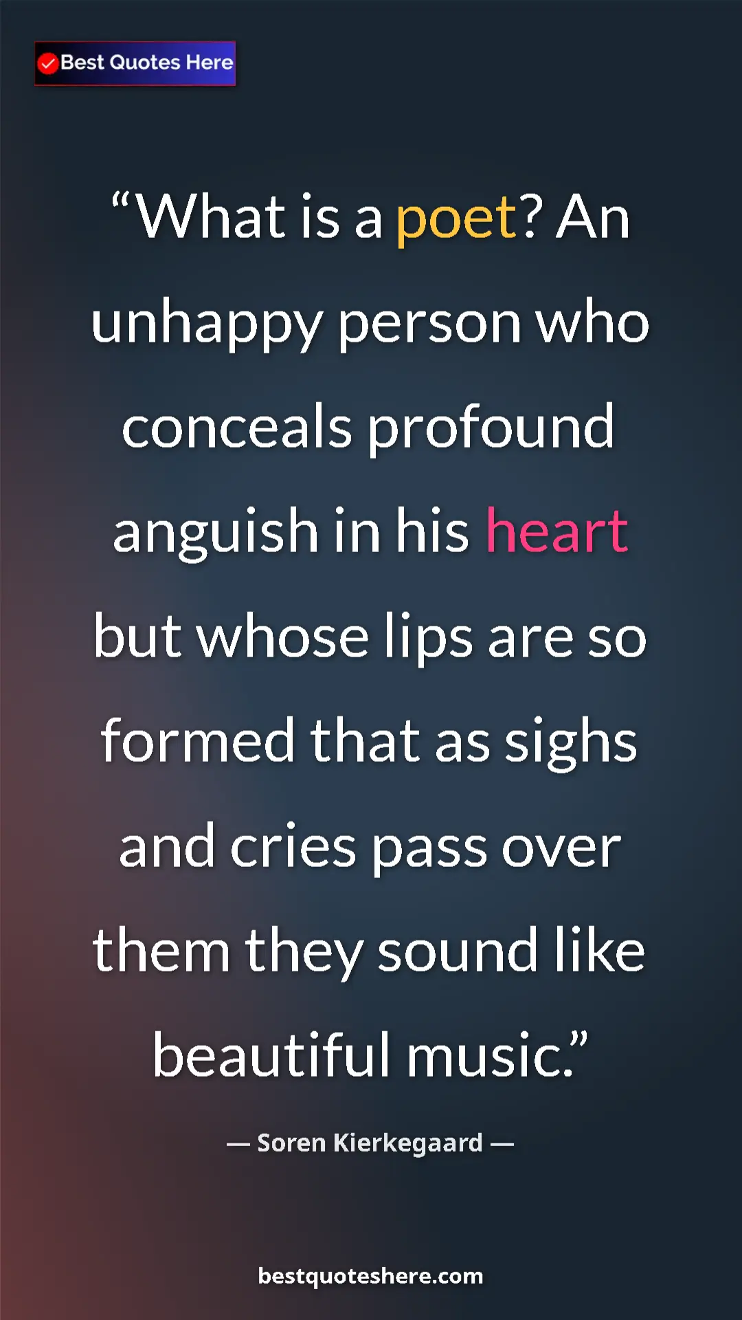 Pinterest quote poster by Soren Kierkegaard: "What is a poet? An unhappy person who conceals profound..."