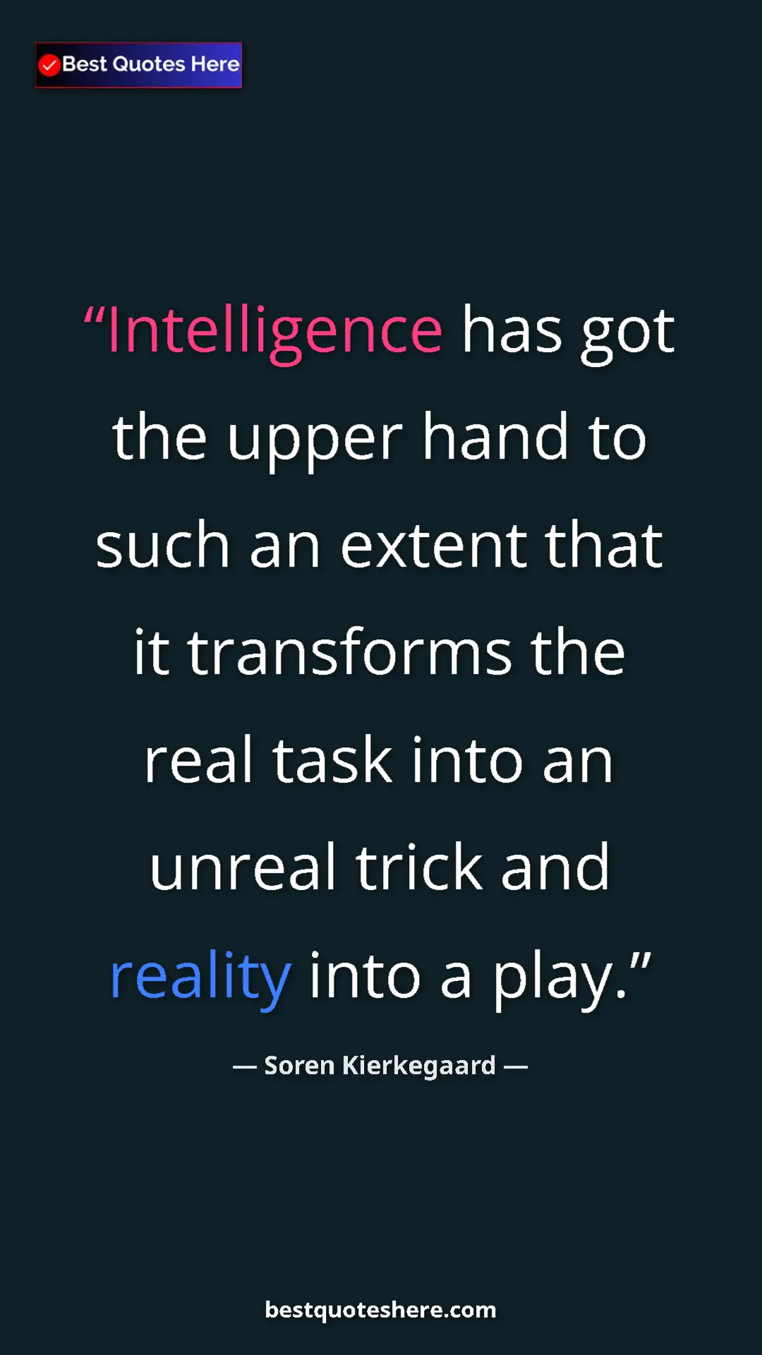 Pinterest quote poster by Soren Kierkegaard: "Intelligence has got the upper hand to such an extent that..."
