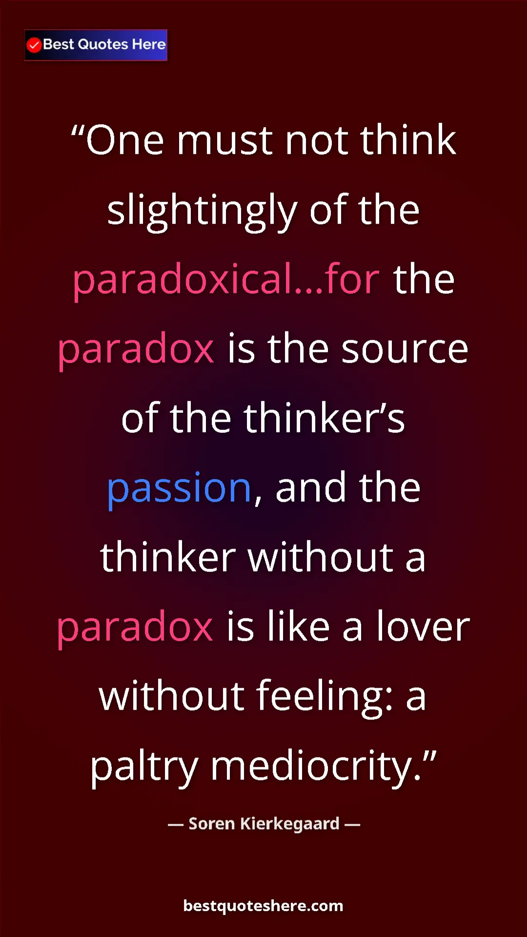 Pinterest quote poster by Soren Kierkegaard: "One must not think slightingly of the paradoxical…for the..."