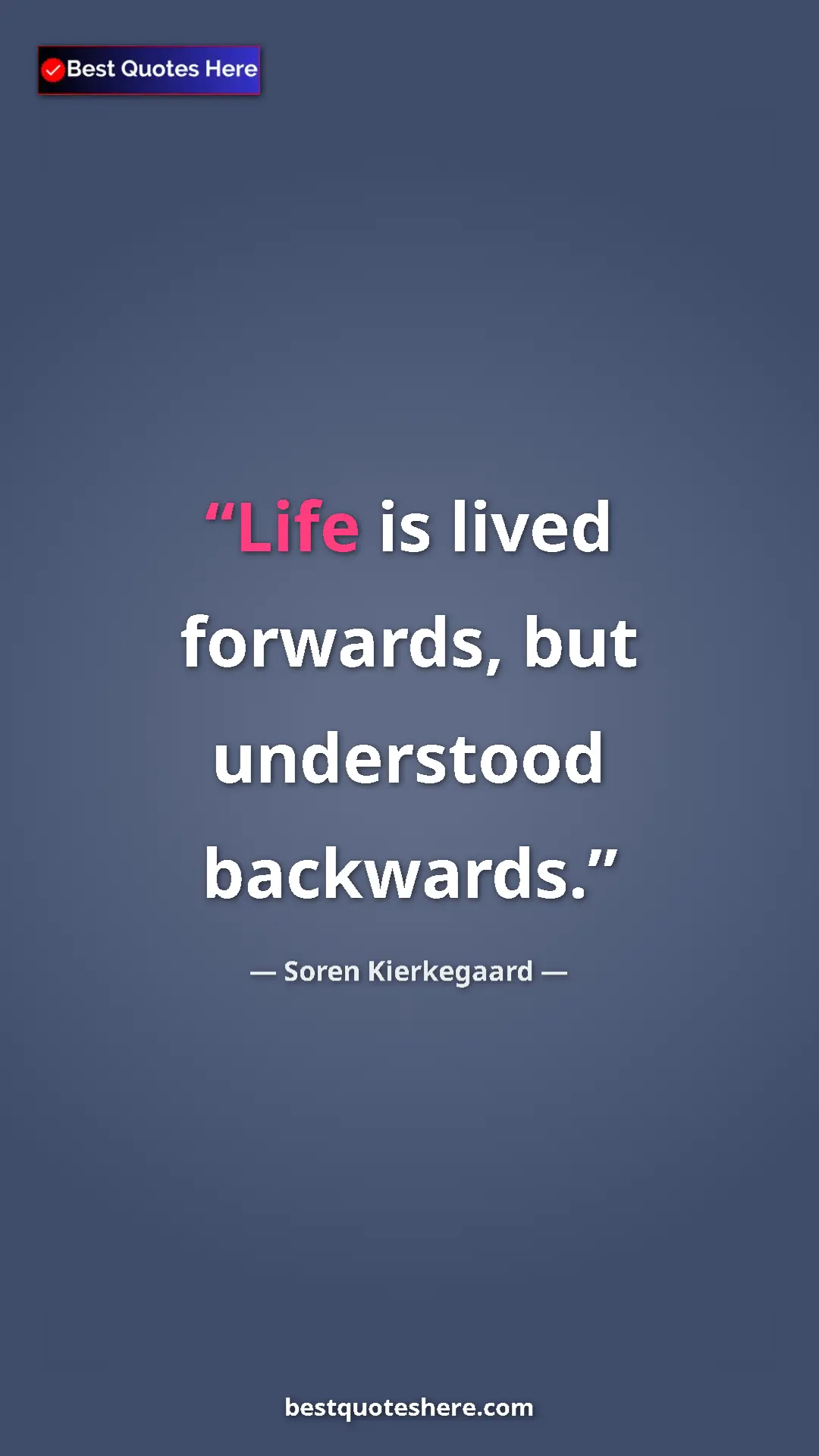 Pinterest quote poster by Soren Kierkegaard: "Life is lived forwards, but understood backwards."