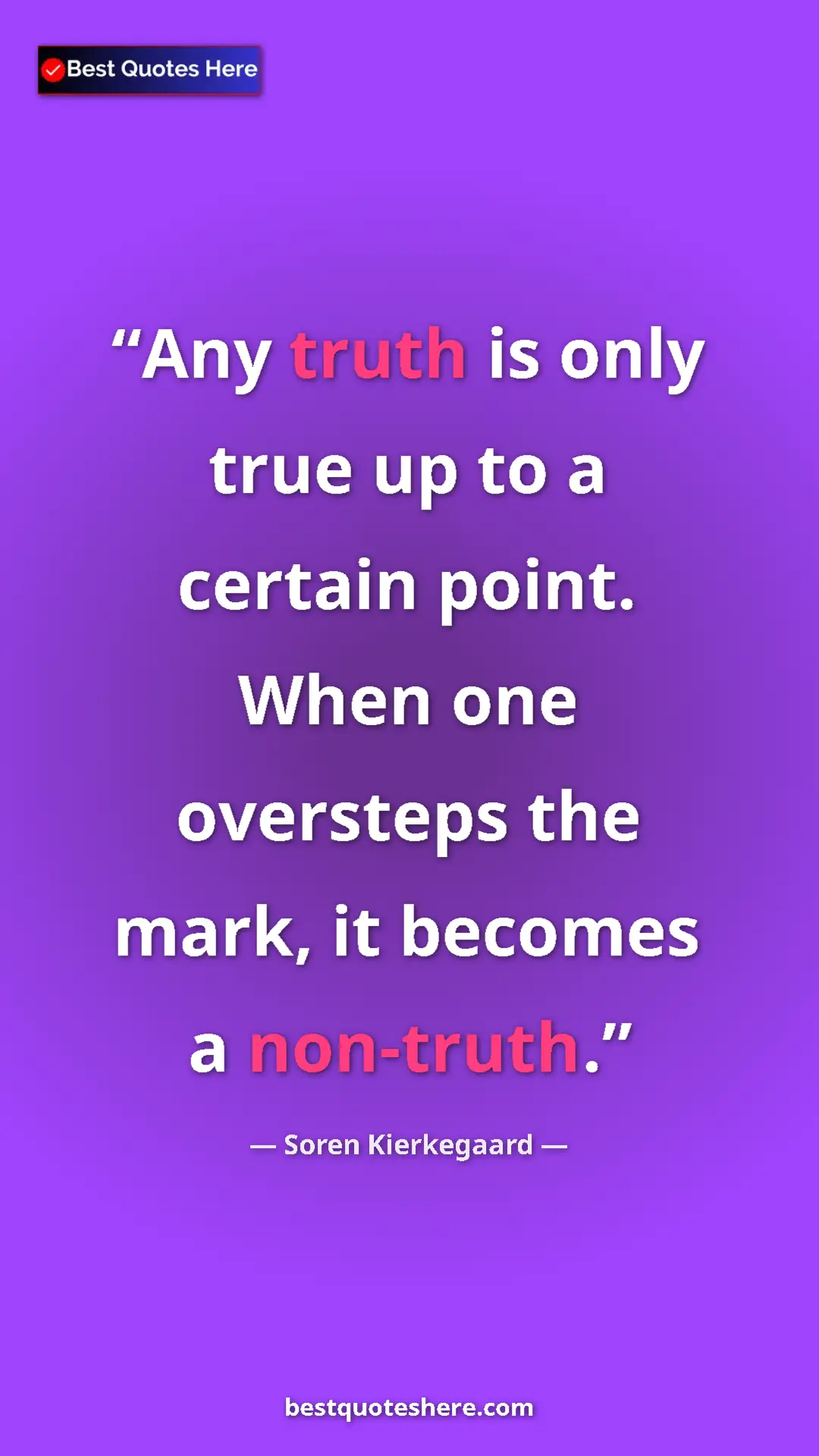 Pinterest quote poster by Soren Kierkegaard: "Any truth is only true up to a certain point. When one..."