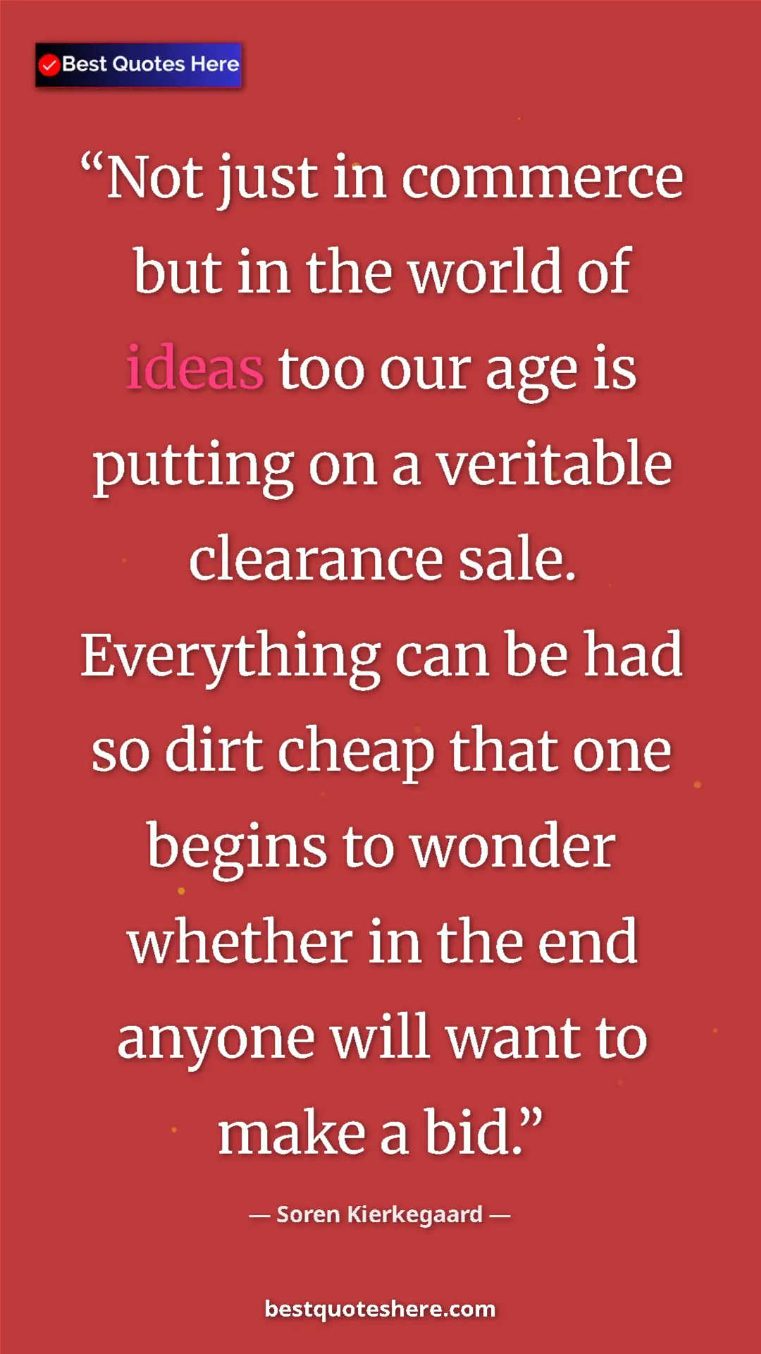 Pinterest quote poster by Soren Kierkegaard: "Not just in commerce but in the world of ideas too our age i"