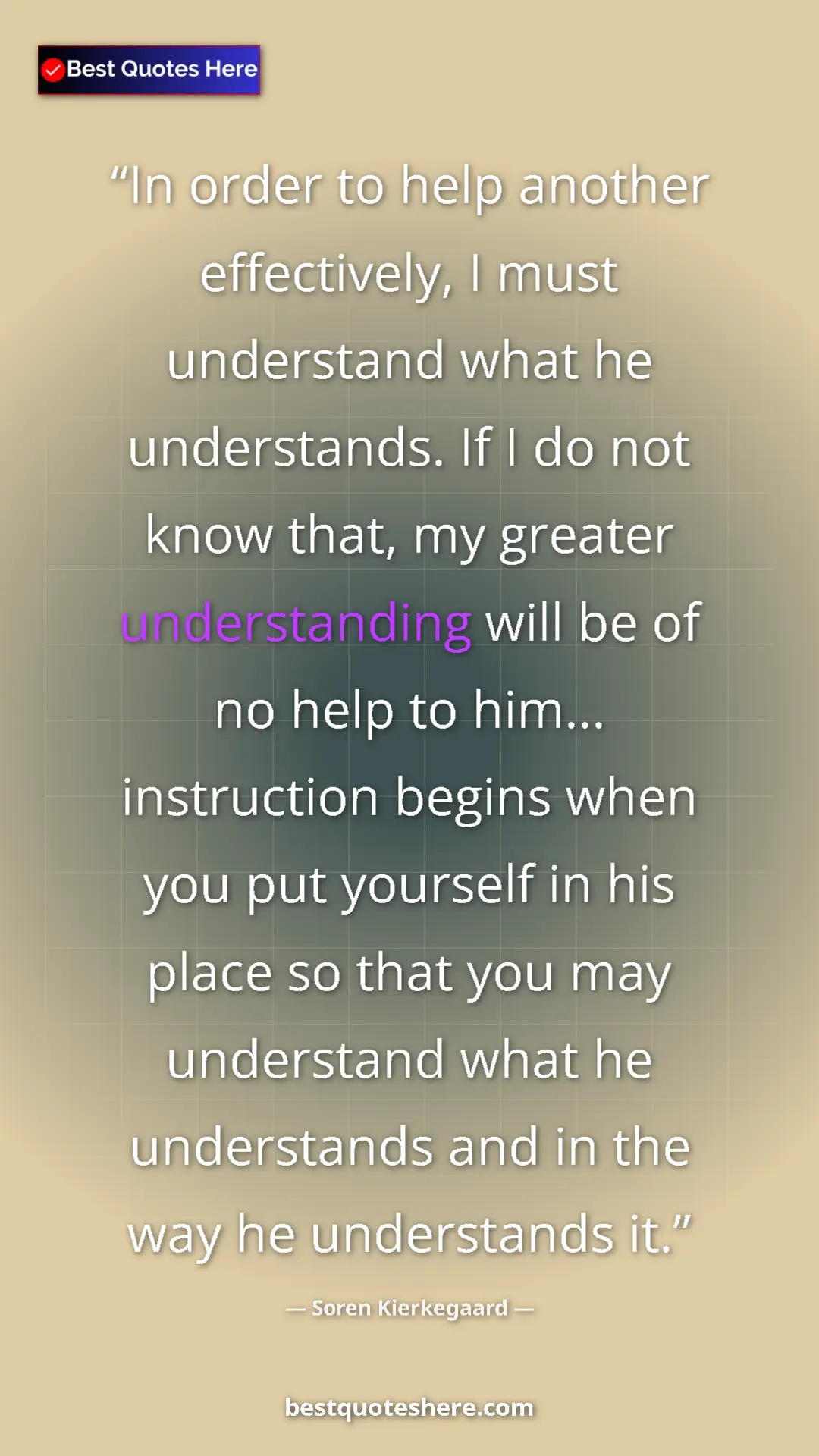 Soren Kierkegaard Quote Card: "In order to help another effectively, I must understand..." Pinterest quote poster by Soren Kierkegaard: "In order to help another effectively, I must understand..."