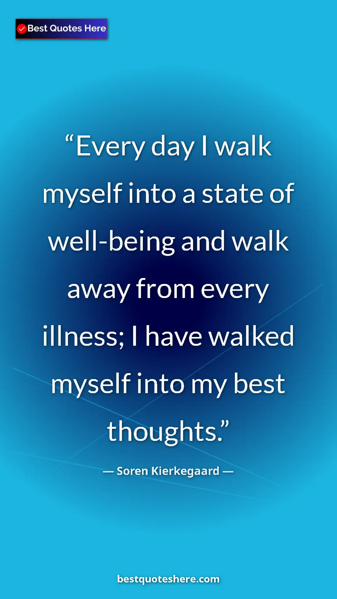 Pinterest quote poster by Soren Kierkegaard: "Every day I walk myself into a state of well-being and walk..."