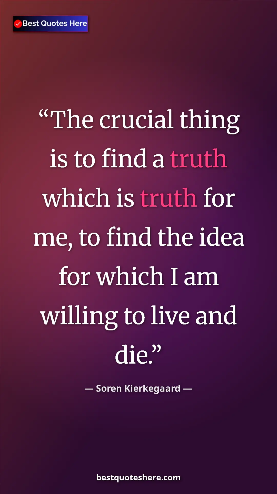 Pinterest quote poster by Soren Kierkegaard: "The crucial thing is to find a truth which is truth for me,..."