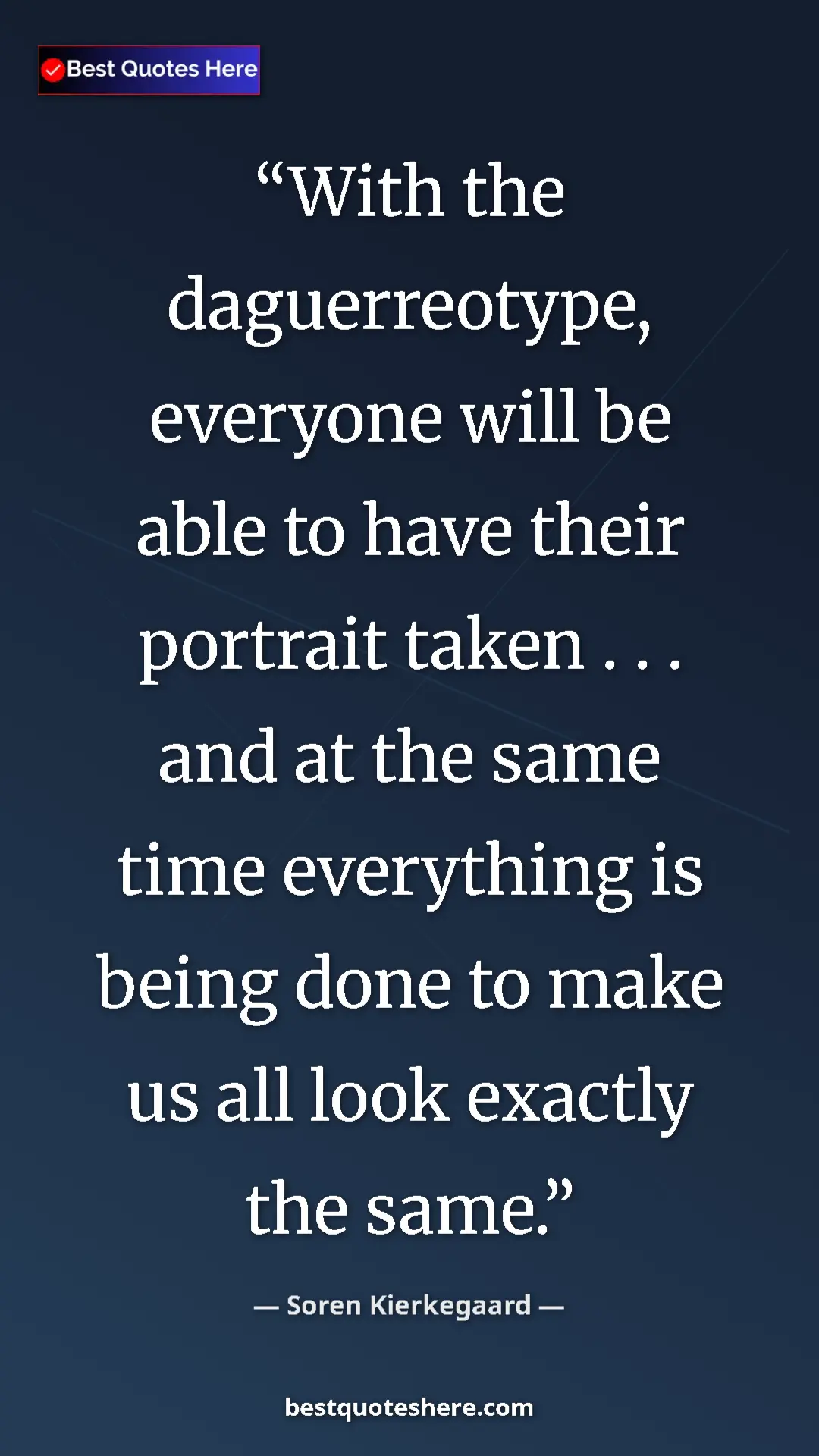 Pinterest quote poster by Soren Kierkegaard: "With the daguerreotype, everyone will be able to have their..."