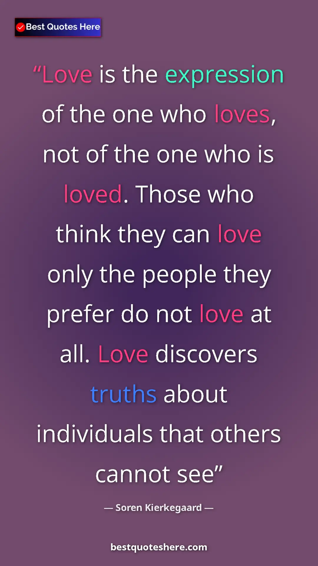 Pinterest quote poster by Soren Kierkegaard: "Love is the expression of the one who loves, not of the one..."