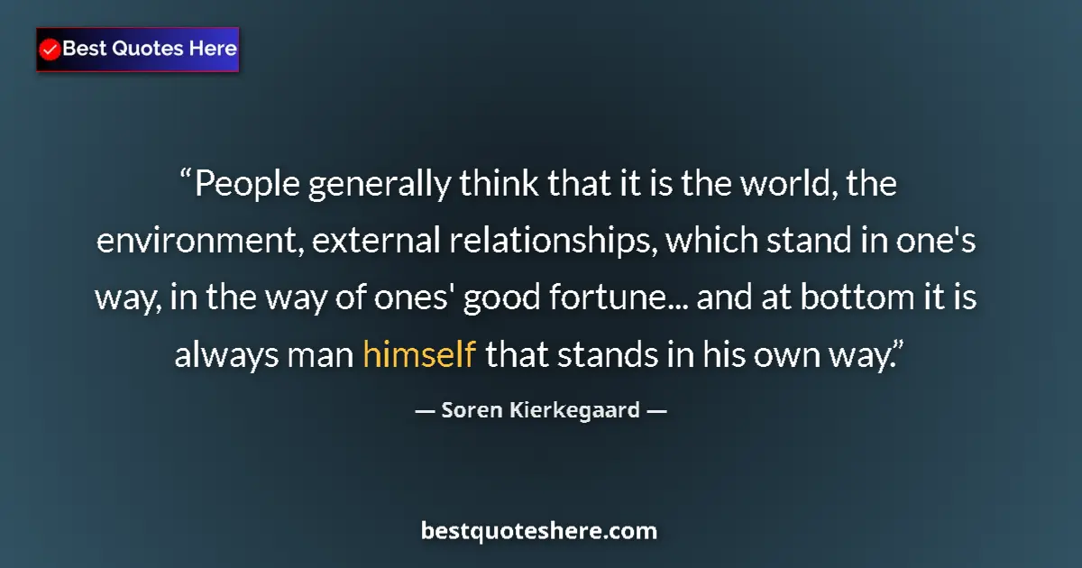 Quote by Soren Kierkegaard: People generally think that it is the world, the e