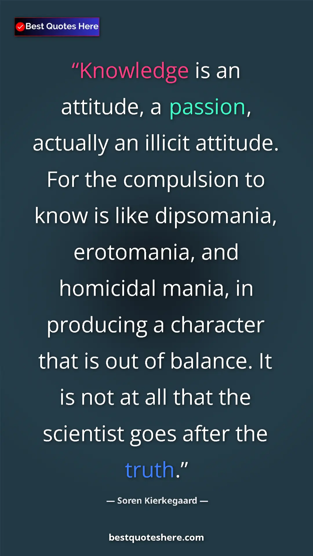 Soren Kierkegaard Quote Card: "Knowledge is an attitude, a passion, actually an illicit..." Pinterest quote poster by Soren Kierkegaard: "Knowledge is an attitude, a passion, actually an illicit..."