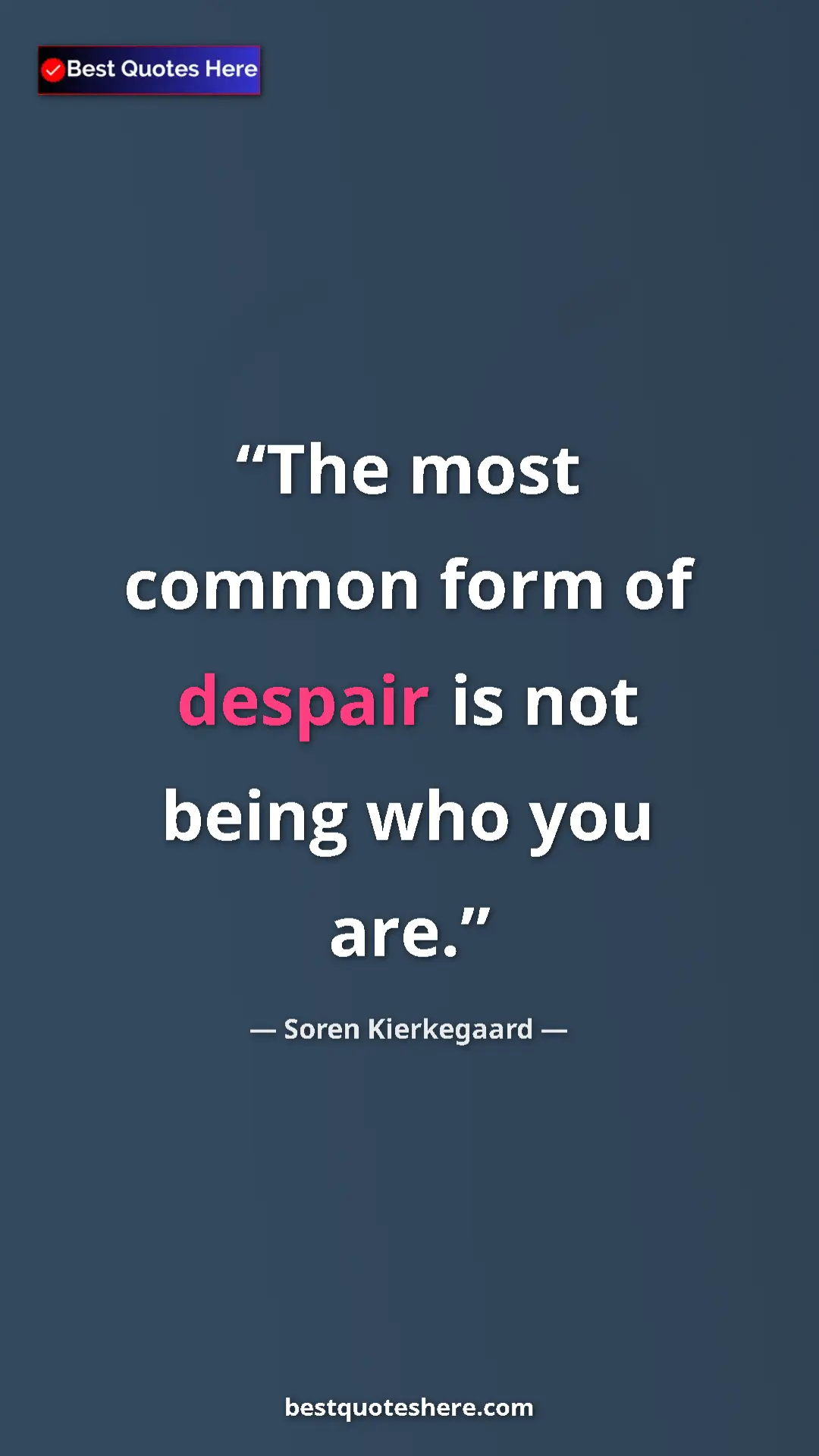 Pinterest quote poster by Soren Kierkegaard: "The most common form of despair is not being who you are."