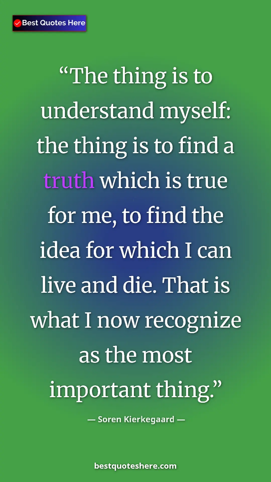 Pinterest quote poster by Soren Kierkegaard: "The thing is to understand myself: the thing is to find a..."