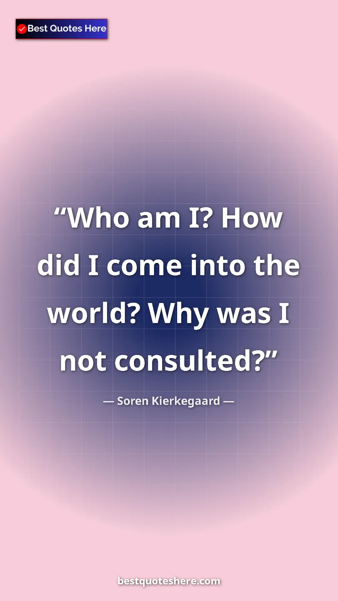 Pinterest quote poster by Soren Kierkegaard: "Who am I? How did I come into the world? Why was I not..."