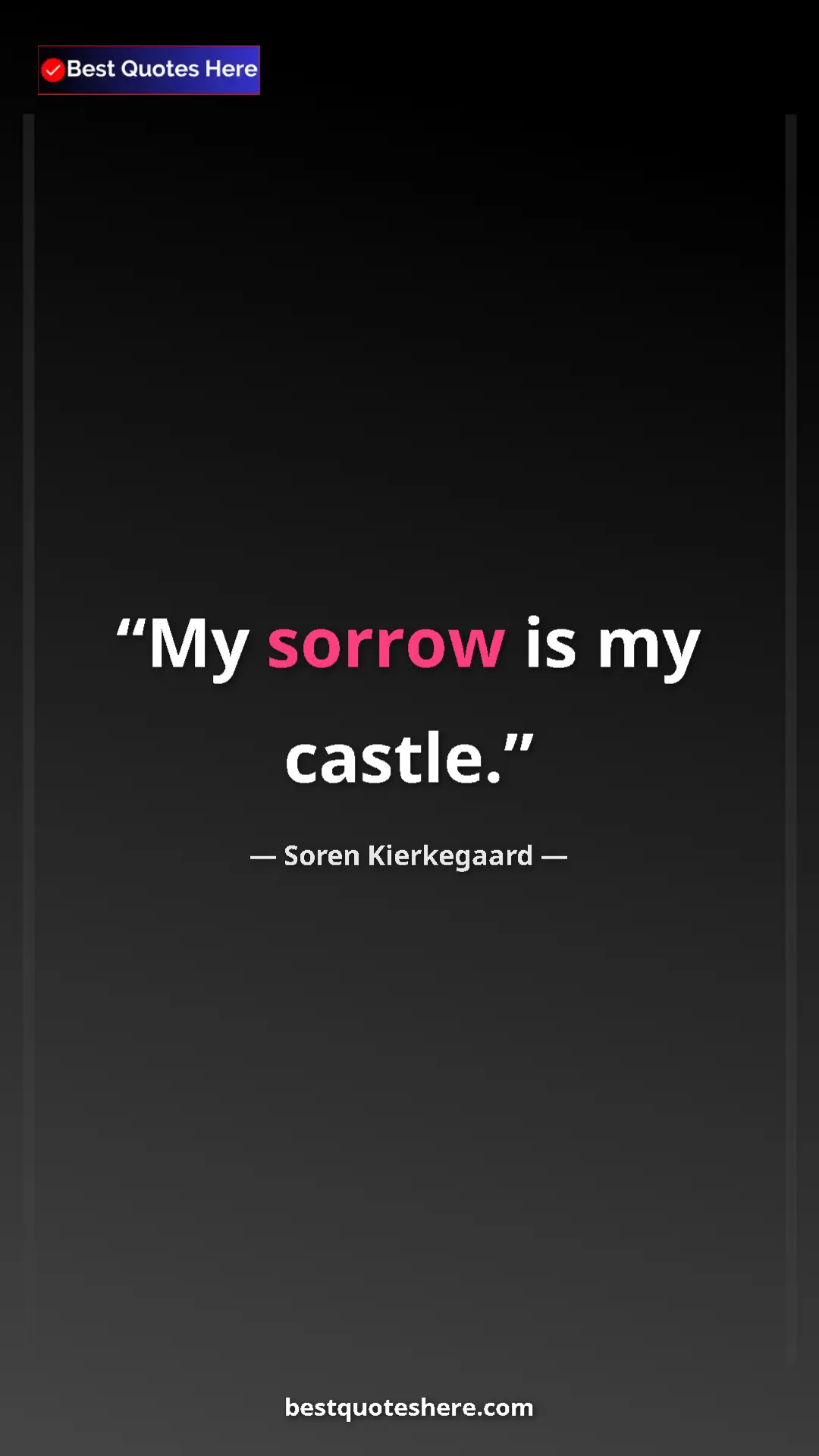 Pinterest quote poster by Soren Kierkegaard: "My sorrow is my castle."