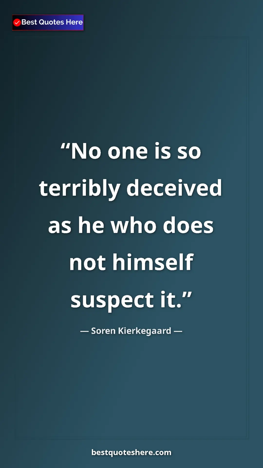 Pinterest quote poster by Soren Kierkegaard: "No one is so terribly deceived as he who does not himself..."