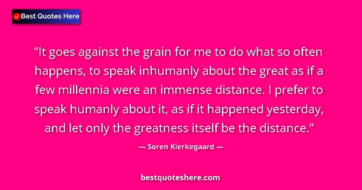 Quote by Soren Kierkegaard: It goes against the grain for me to do what so oft