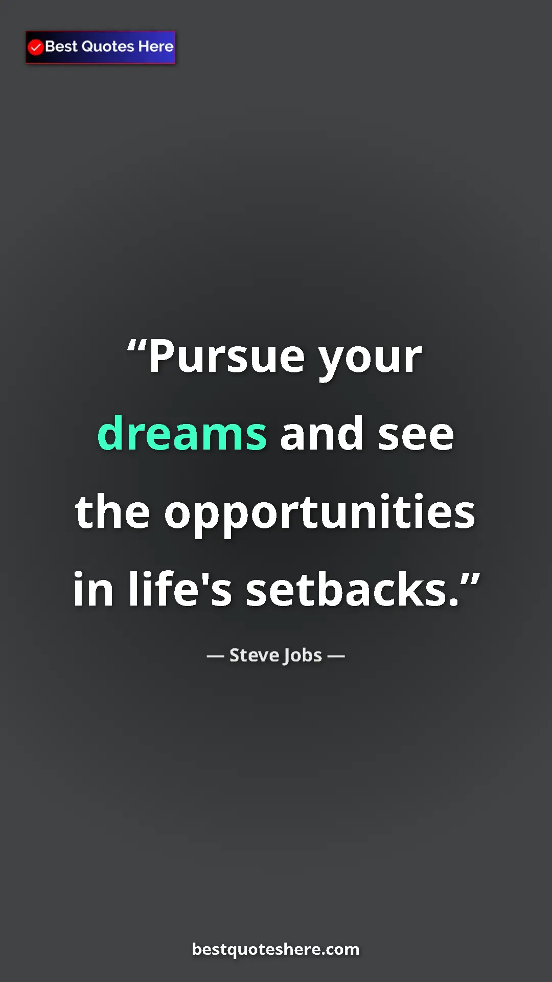 Steve Jobs Quote Card: "Pursue your dreams and see the opportunities in life's..." Pinterest quote poster by Steve Jobs: "Pursue your dreams and see the opportunities in life's..."