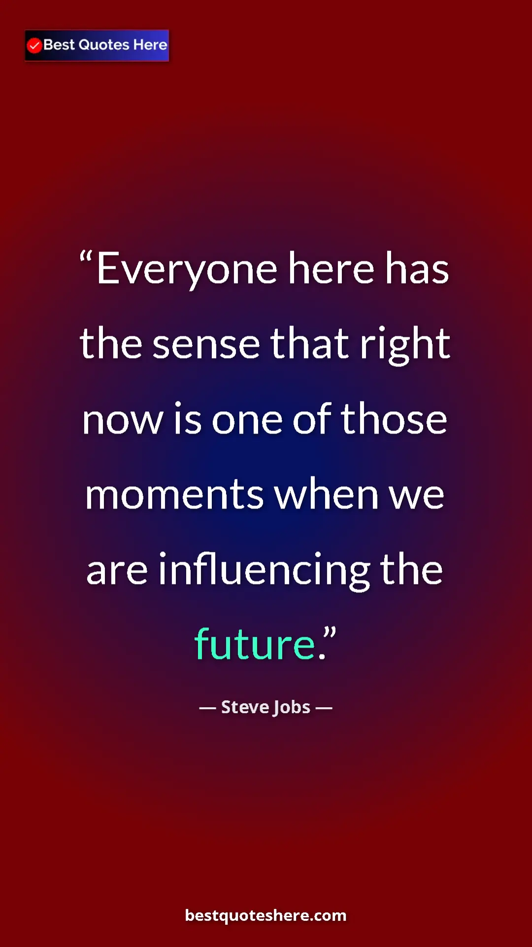 Steve Jobs Quote Card: "Everyone here has the sense that right now is one of those m" Pinterest quote poster by Steve Jobs: "Everyone here has the sense that right now is one of those m"