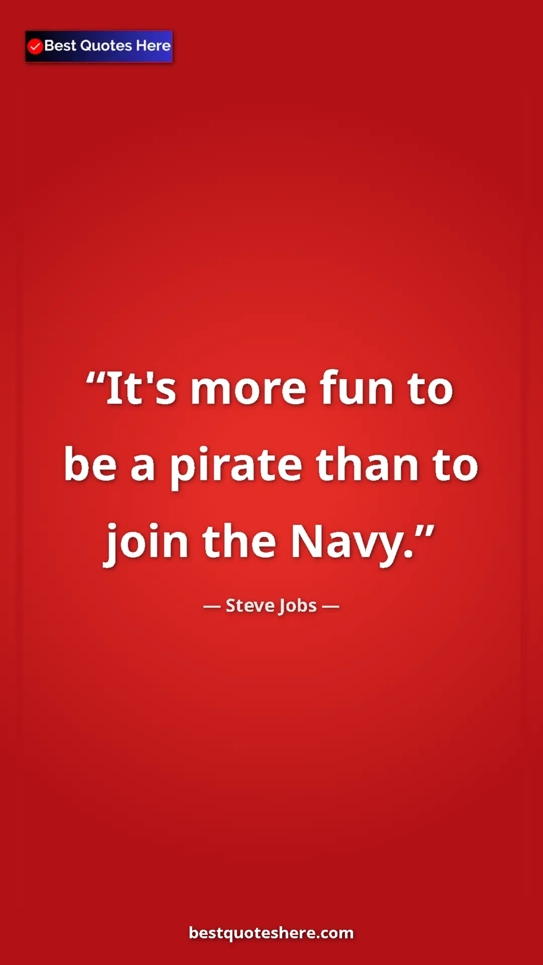 Steve Jobs Quote Card: "It's more fun to be a pirate than to join the Navy." Pinterest quote poster by Steve Jobs: "It's more fun to be a pirate than to join the Navy."