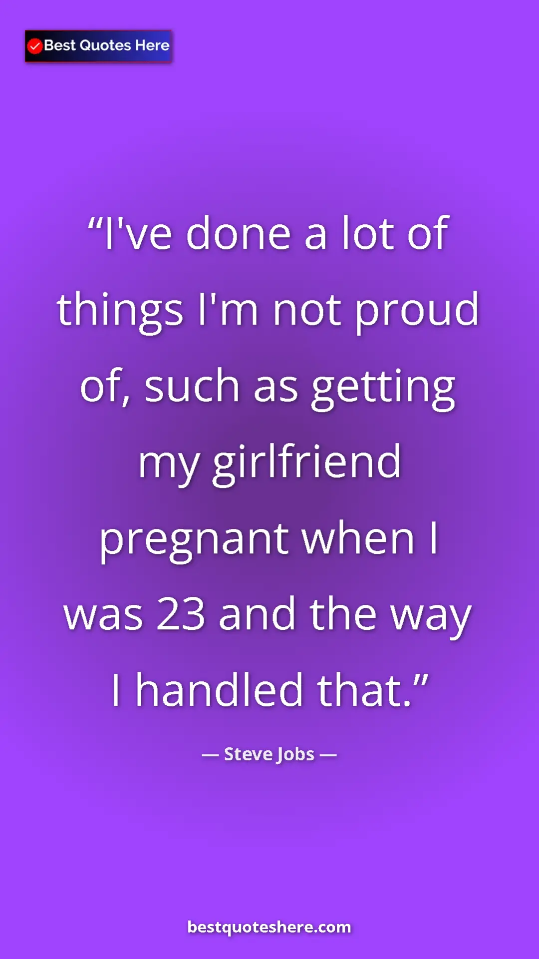 Steve Jobs Quote Card: "I've done a lot of things I'm not proud of, such as getting..." Pinterest quote poster by Steve Jobs: "I've done a lot of things I'm not proud of, such as getting..."