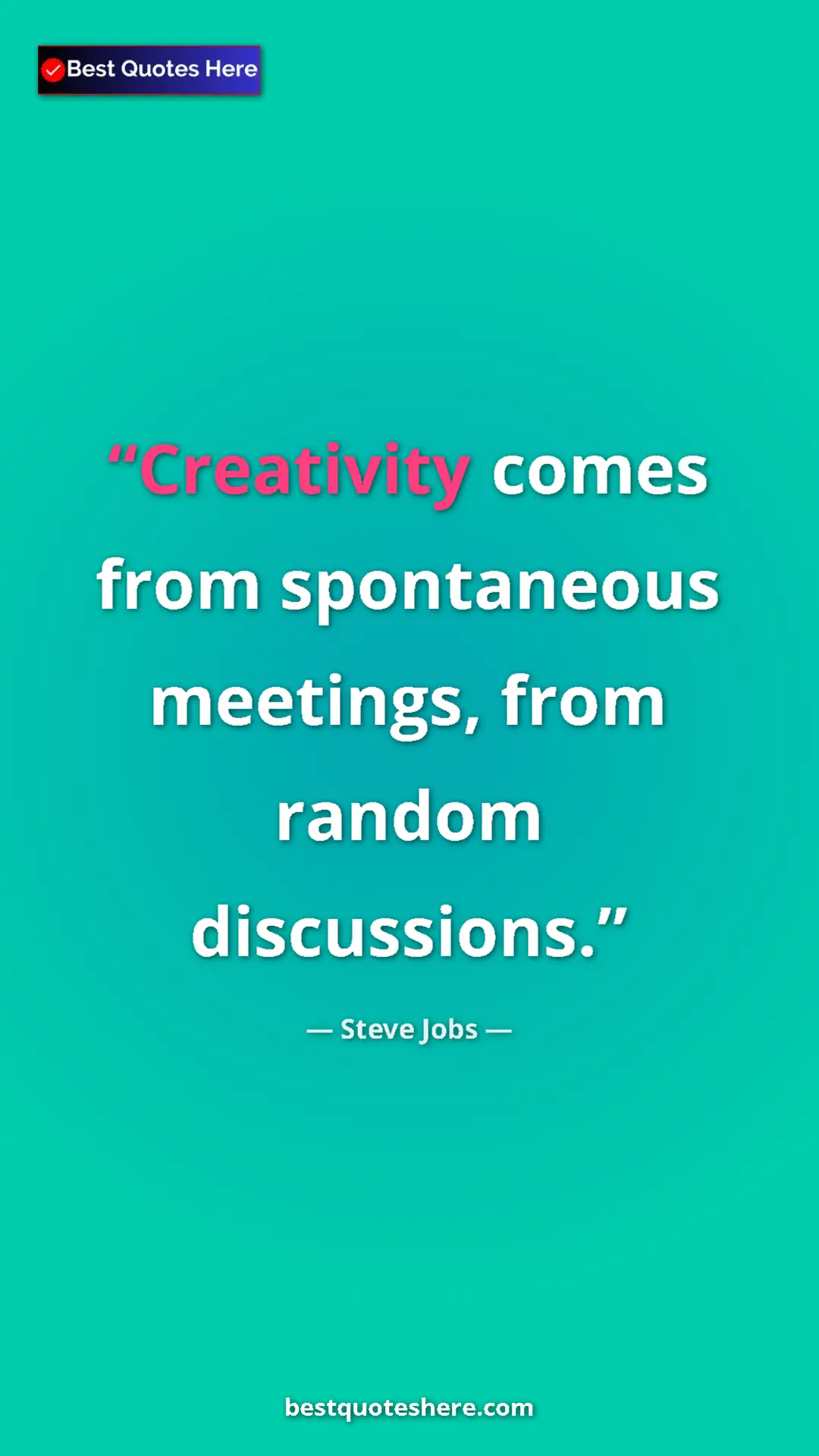 Steve Jobs Quote Card: "Creativity comes from spontaneous meetings, from random..." Pinterest quote poster by Steve Jobs: "Creativity comes from spontaneous meetings, from random..."
