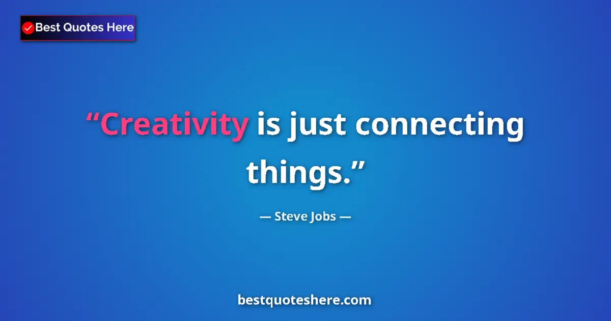 Steve Jobs Quote: "Creativity is just connecting things." Steve Jobs quote: "Creativity is just connecting things."