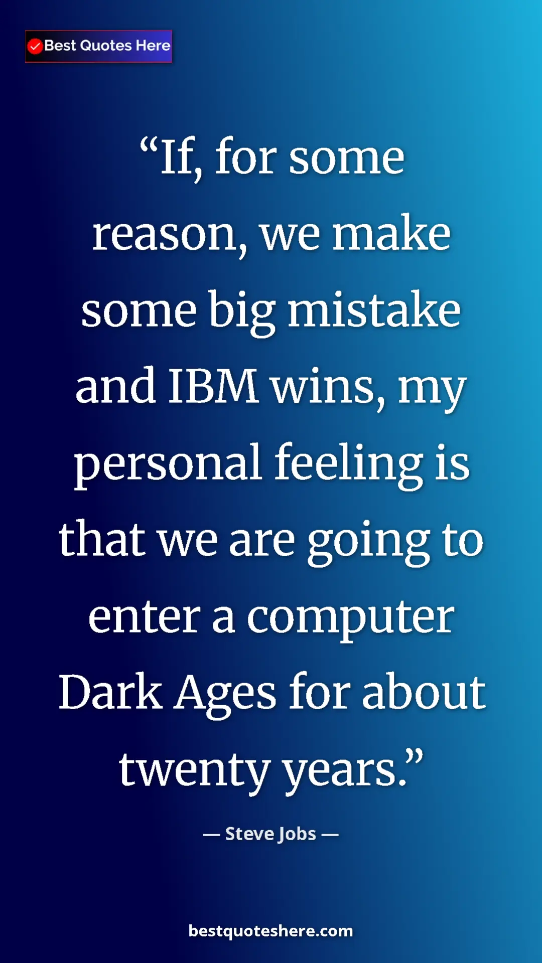 Pinterest quote poster by Steve Jobs: "If, for some reason, we make some big mistake and IBM wins,..."