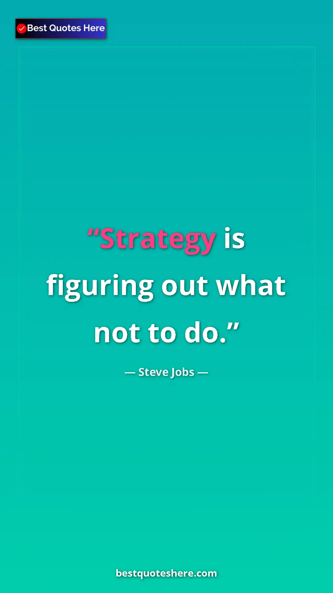 Steve Jobs Quote Card: "Strategy is figuring out what not to do." Pinterest quote poster by Steve Jobs: "Strategy is figuring out what not to do."