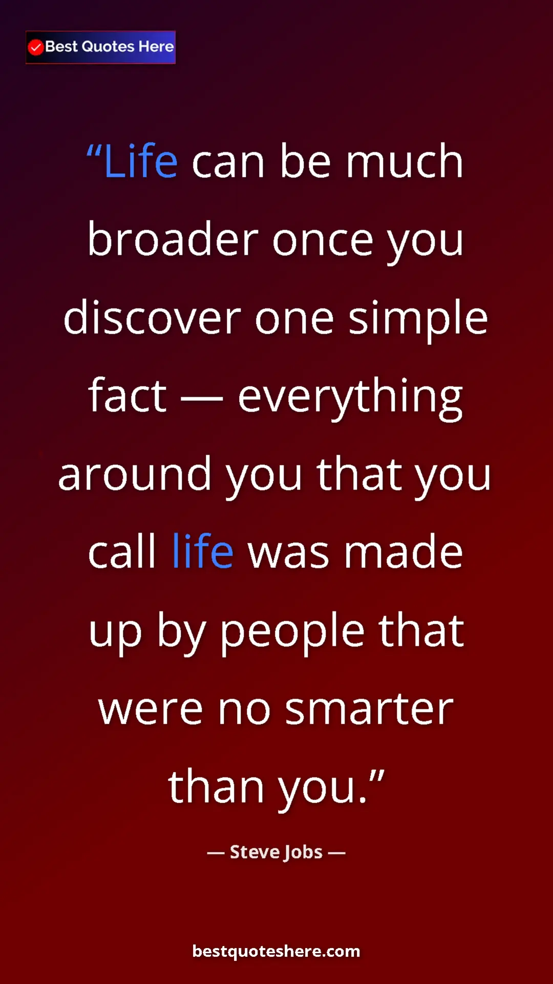 Steve Jobs Quote Card: "Life can be much broader once you discover one simple fact..." Pinterest quote poster by Steve Jobs: "Life can be much broader once you discover one simple fact..."