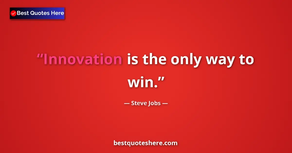 Steve Jobs Quote: "Innovation is the only way to win." Steve Jobs quote: "Innovation is the only way to win."