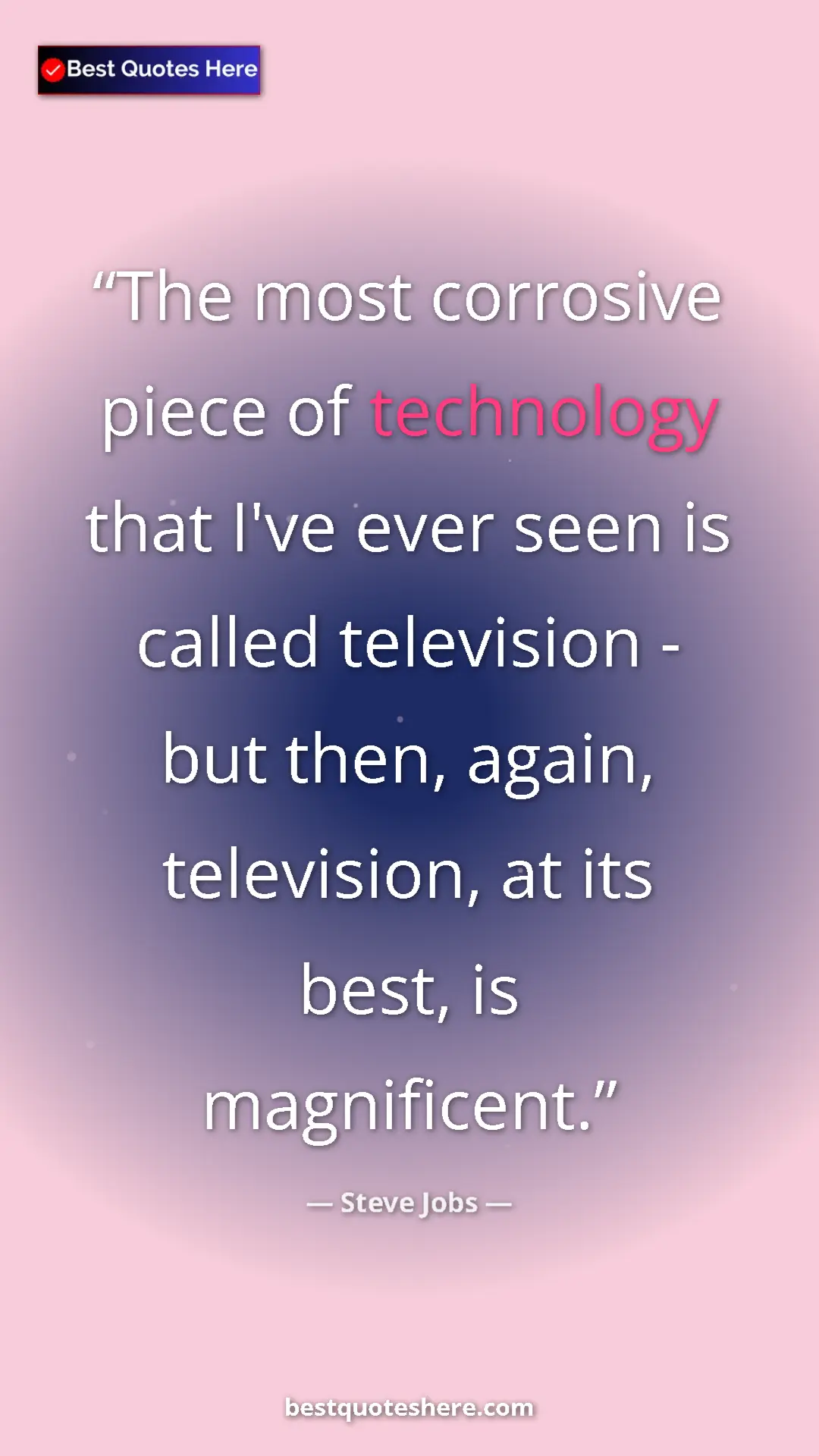 Steve Jobs Quote Card: "The most corrosive piece of technology that I've ever seen..." Pinterest quote poster by Steve Jobs: "The most corrosive piece of technology that I've ever seen..."