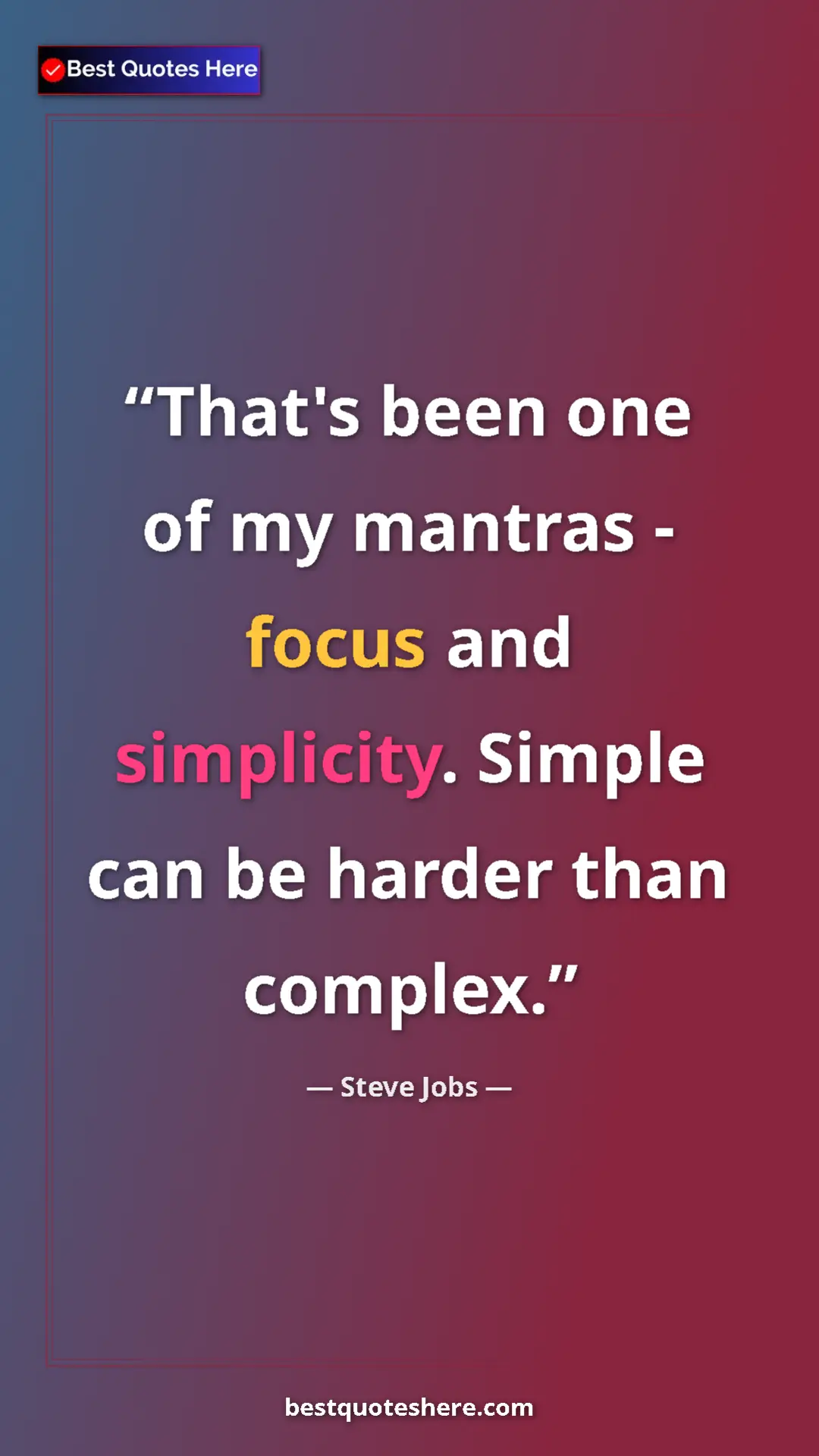 Steve Jobs Quote Card: "That's been one of my mantras - focus and simplicity...." Pinterest quote poster by Steve Jobs: "That's been one of my mantras - focus and simplicity...."