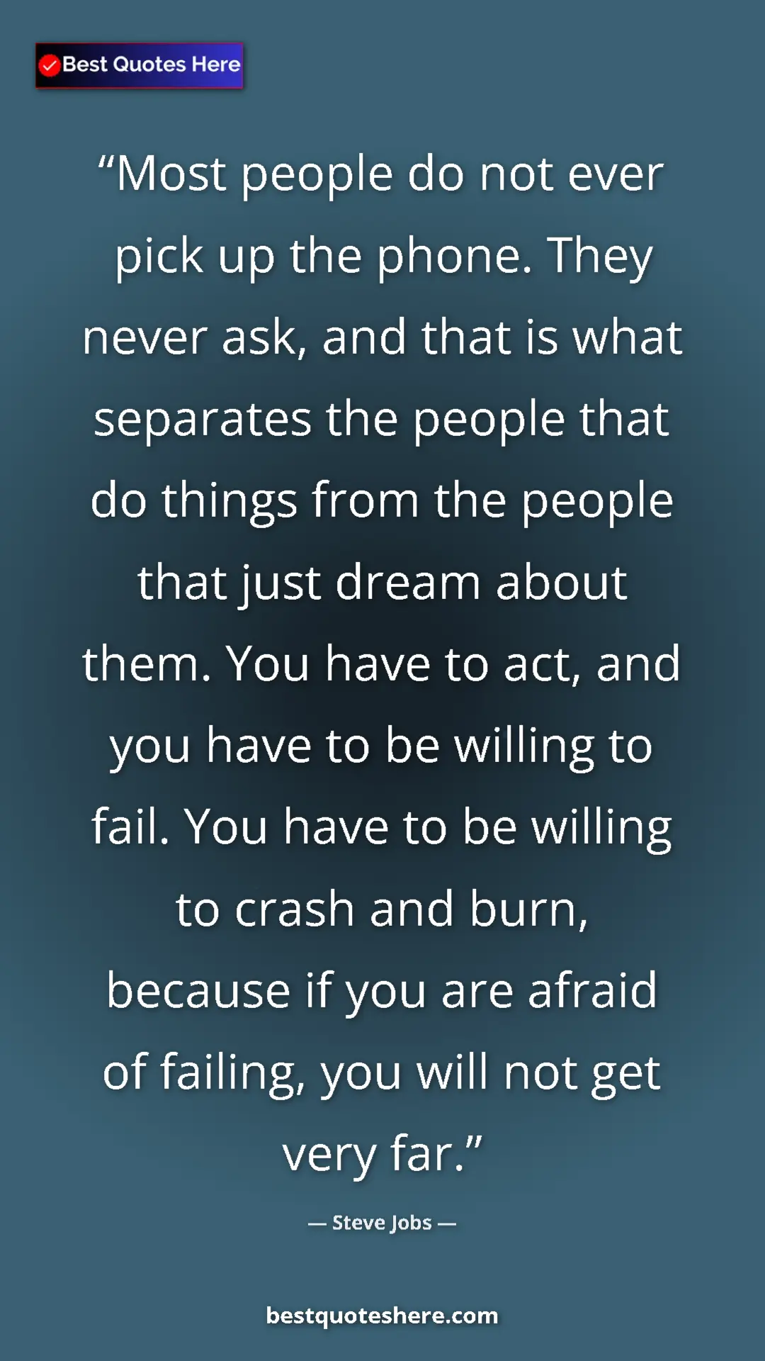 Steve Jobs Quote Card: "Most people do not ever pick up the phone. They never ask,..." Pinterest quote poster by Steve Jobs: "Most people do not ever pick up the phone. They never ask,..."