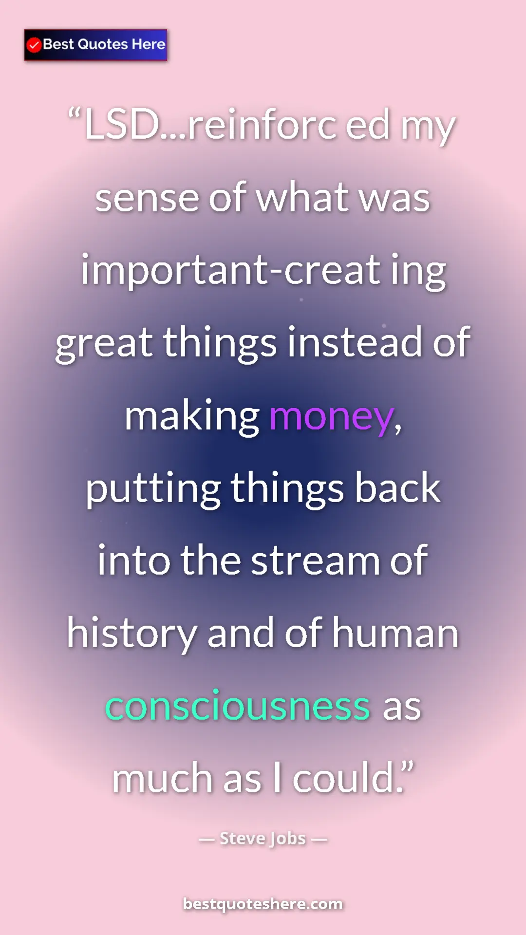 Steve Jobs Quote Card: "LSD...reinforc ed my sense of what was important-creat ing..." Pinterest quote poster by Steve Jobs: "LSD...reinforc ed my sense of what was important-creat ing..."