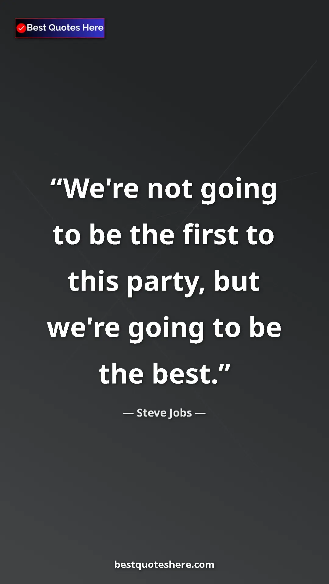 Pinterest quote poster by Steve Jobs: "We're not going to be the first to this party, but we're..."