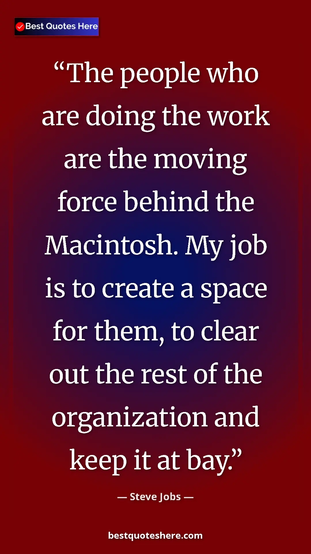 Steve Jobs Quote Card: "The people who are doing the work are the moving force..." Pinterest quote poster by Steve Jobs: "The people who are doing the work are the moving force..."