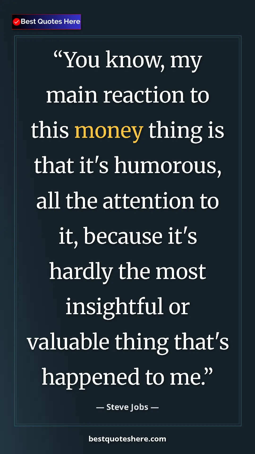 Pinterest quote poster by Steve Jobs: "You know, my main reaction to this money thing is that it's..."