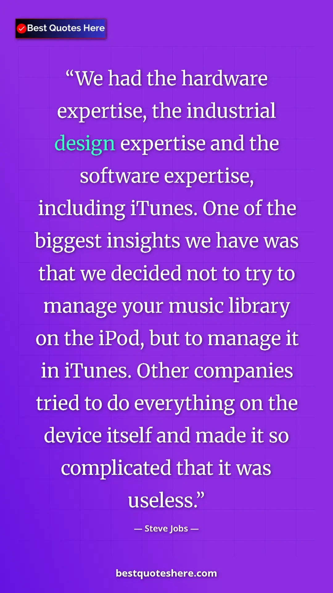 Steve Jobs Quote Card: "We had the hardware expertise, the industrial design..." Pinterest quote poster by Steve Jobs: "We had the hardware expertise, the industrial design..."