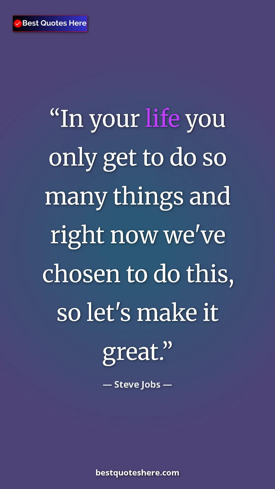 Pinterest quote poster by Steve Jobs: "In your life you only get to do so many things and right..."