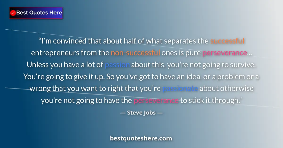 Quote by Steve Jobs: I'm convinced that about half of what separates the successful entrepreneurs from the non-successful...