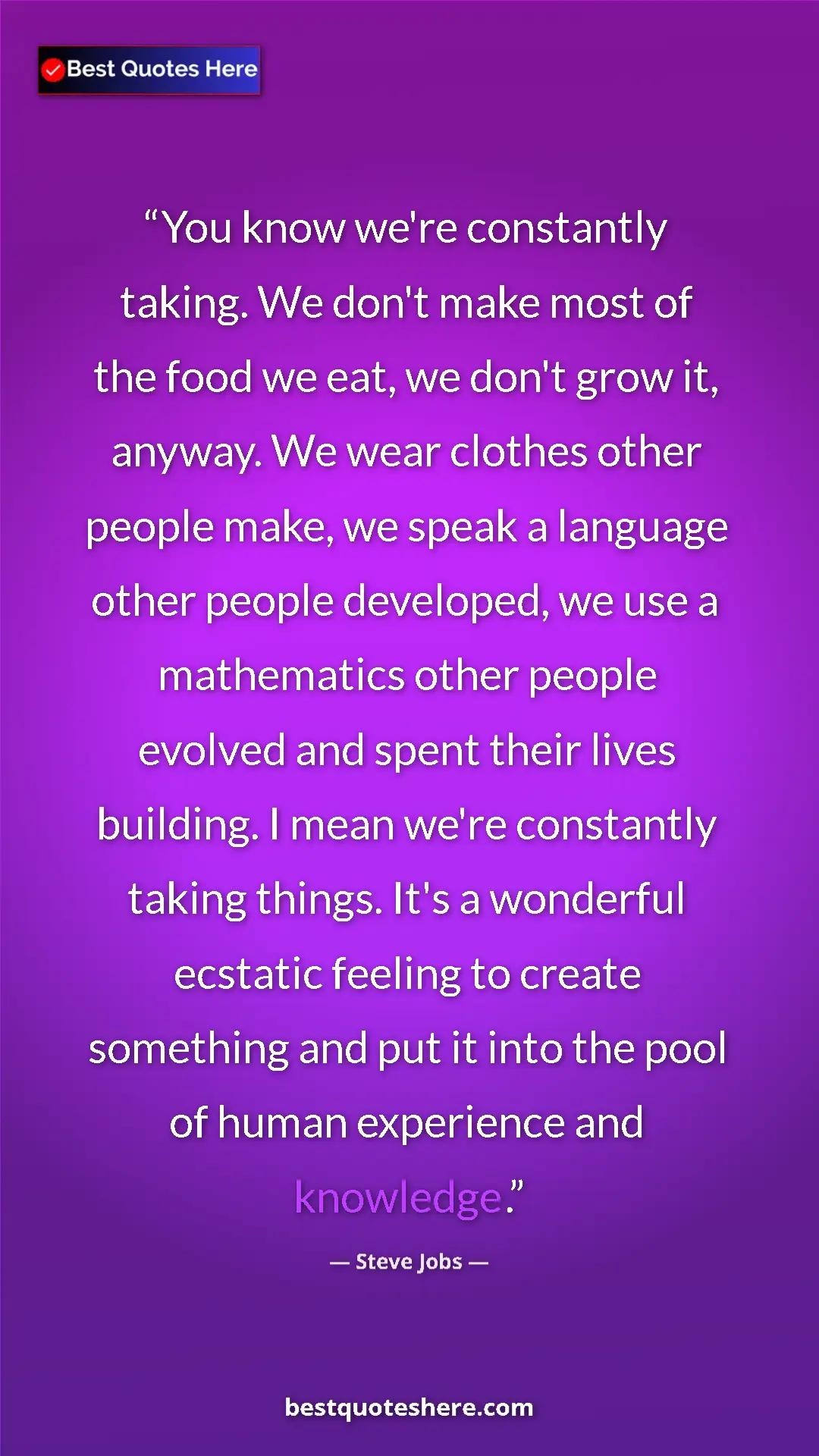 Steve Jobs Quote Card: "You know we're constantly taking. We don't make most of the..." Pinterest quote poster by Steve Jobs: "You know we're constantly taking. We don't make most of the..."