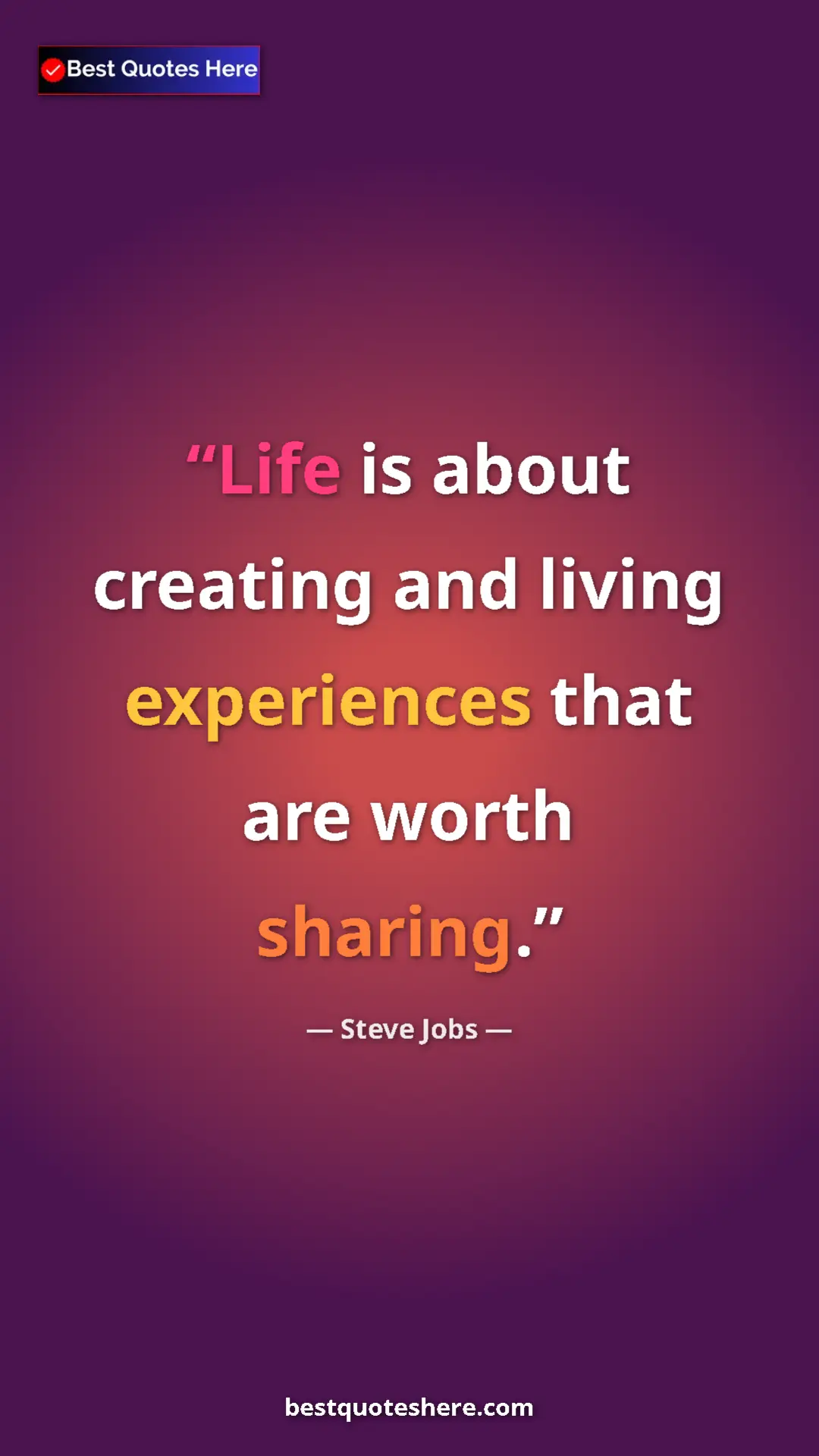 Pinterest quote poster by Steve Jobs: "Life is about creating and living experiences that are..."