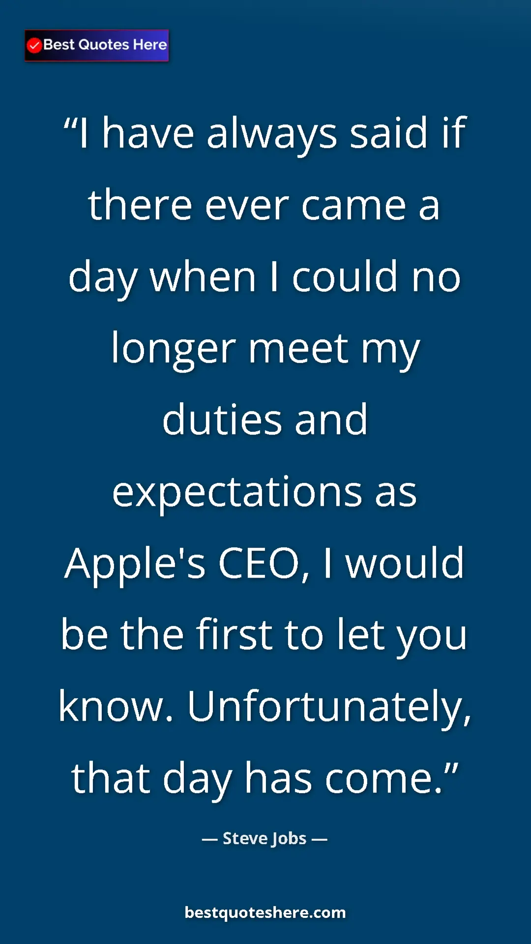 Steve Jobs Quote Card: "I have always said if there ever came a day when I could no..." Pinterest quote poster by Steve Jobs: "I have always said if there ever came a day when I could no..."