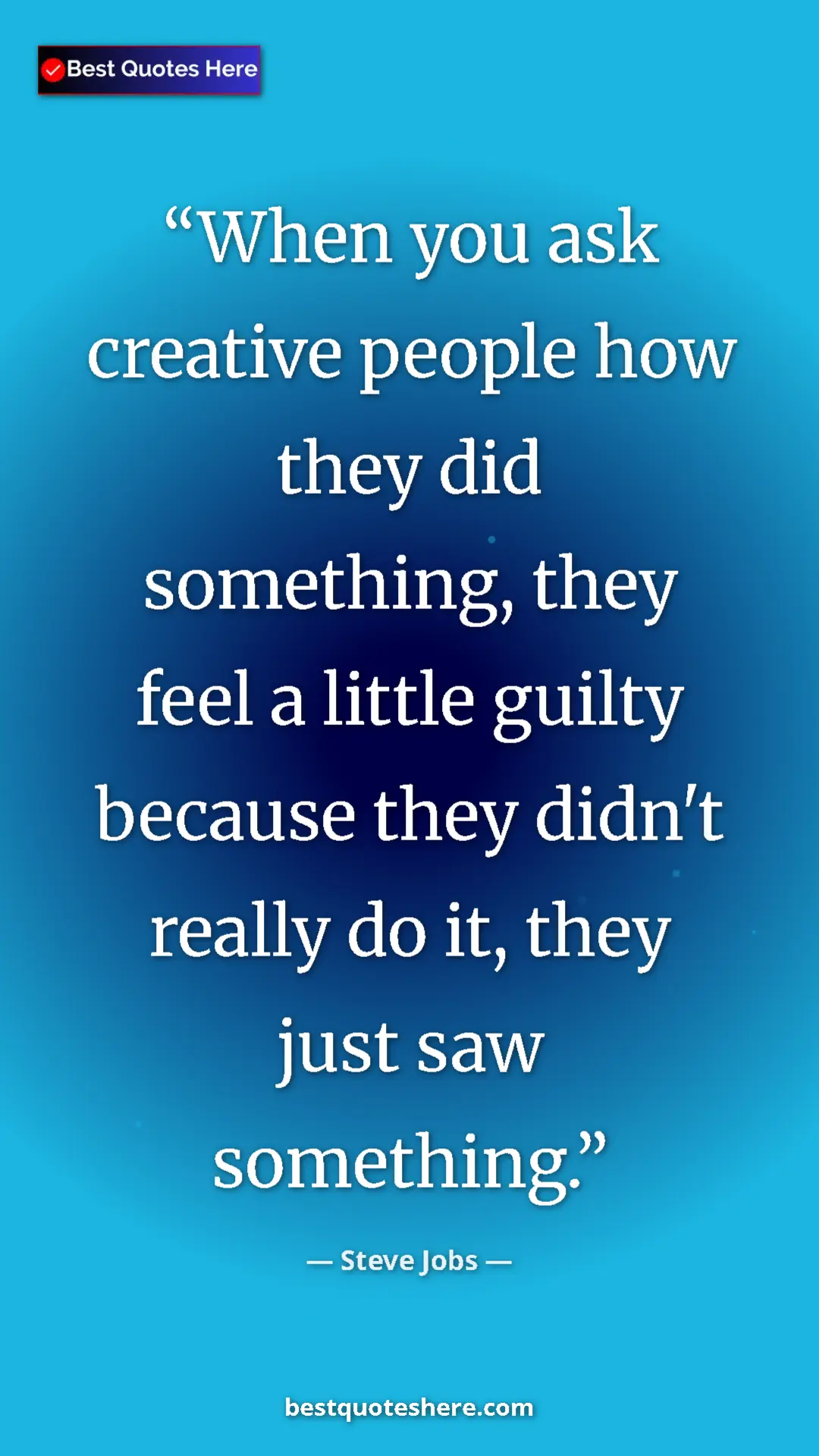 Pinterest quote poster by Steve Jobs: "When you ask creative people how they did something, they..."