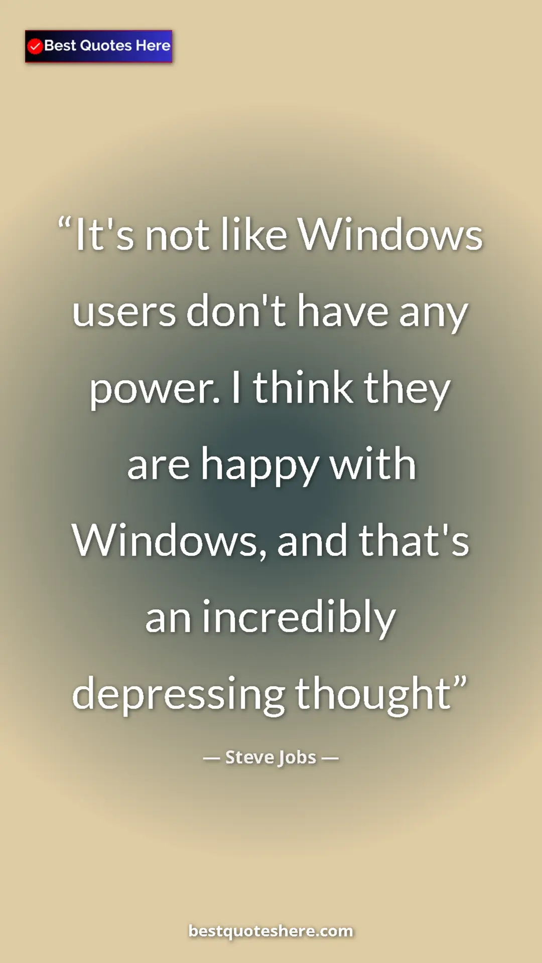 Steve Jobs Quote Card: "It's not like Windows users don't have any power. I think..." Pinterest quote poster by Steve Jobs: "It's not like Windows users don't have any power. I think..."