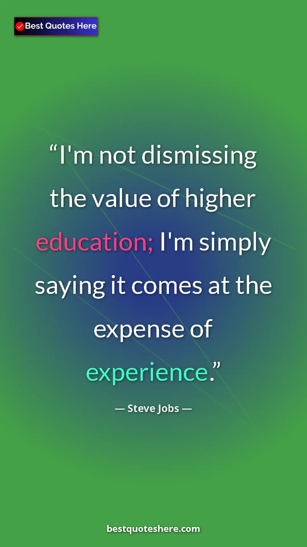 Steve Jobs Quote Card: "I'm not dismissing the value of higher education; I'm..." Pinterest quote poster by Steve Jobs: "I'm not dismissing the value of higher education; I'm..."