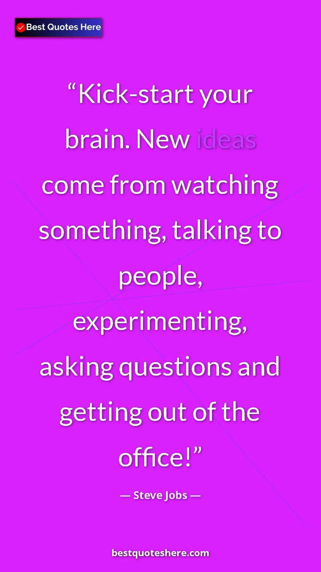 Steve Jobs Quote Card: "Kick-start your brain. New ideas come from watching..." Pinterest quote poster by Steve Jobs: "Kick-start your brain. New ideas come from watching..."
