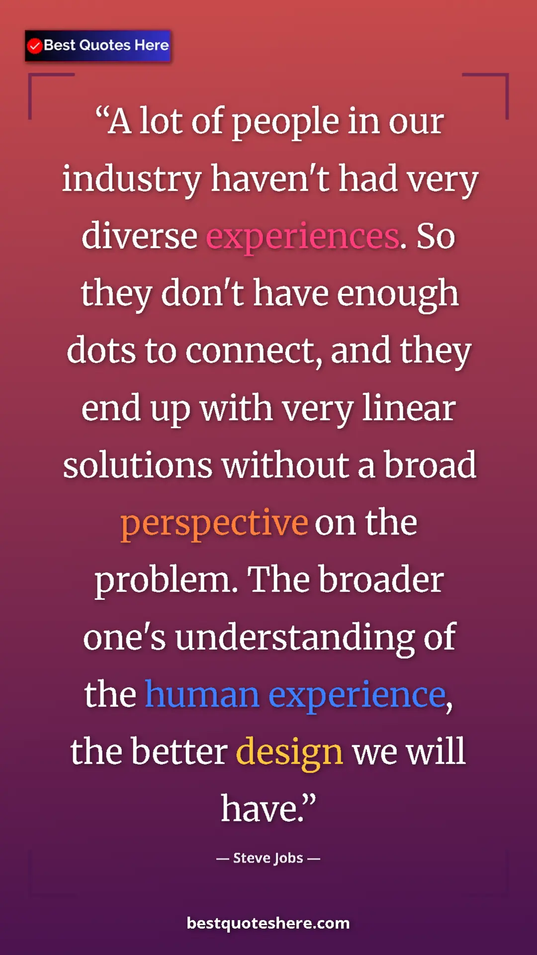 Steve Jobs Quote Card: "A lot of people in our industry haven't had very diverse..." Pinterest quote poster by Steve Jobs: "A lot of people in our industry haven't had very diverse..."