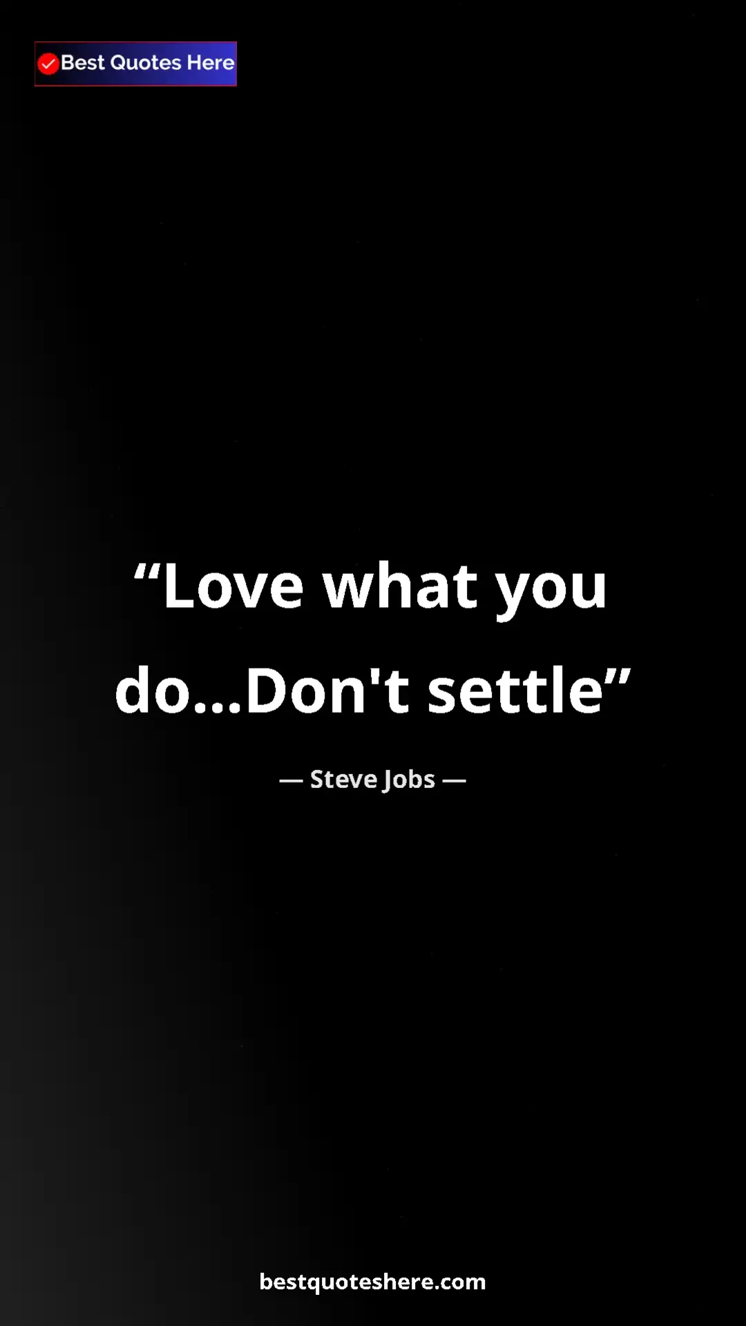 Steve Jobs Quote Card: "Love what you do...Don't settle" Pinterest quote poster by Steve Jobs: "Love what you do...Don't settle"